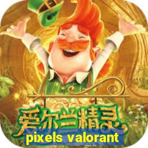 pixels valorant